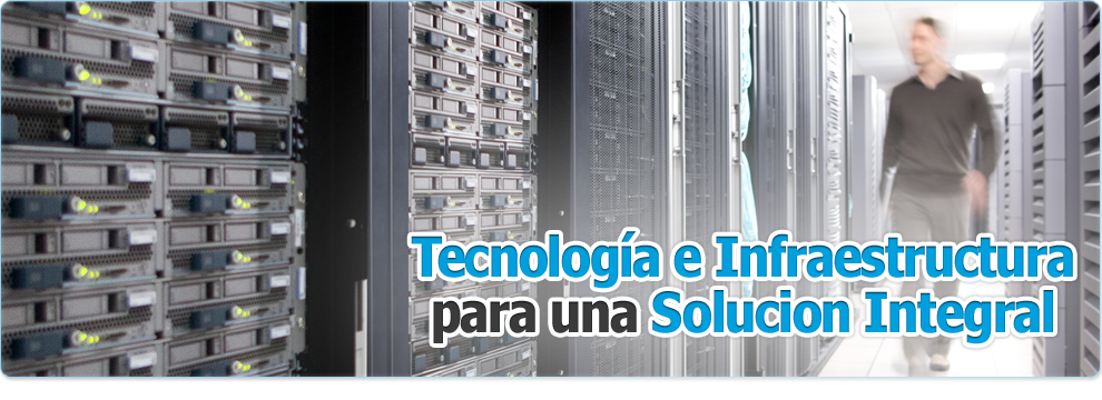 Tecnología e Infraestructura para una Solución Integral